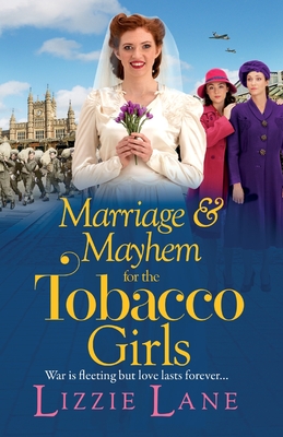 Marriage and Mayhem for the Tobacco Girls: The BRAND NEW page-turning historical saga from Lizzie Lane - Lizzie Lane