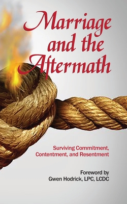 Marriage and the Aftermath: Surviving Commitment, Contentment, and Resentment - Robinson, Eydie, and Miller, Tara, and Jackson, Jennifer