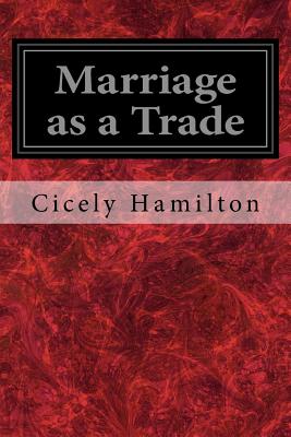 Marriage as a Trade - Hamilton, Cicely