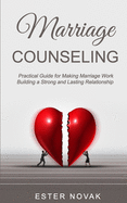 Marriage Counseling: Practical Guide for Making Marriage Work Building a Strong and Lasting Relationship