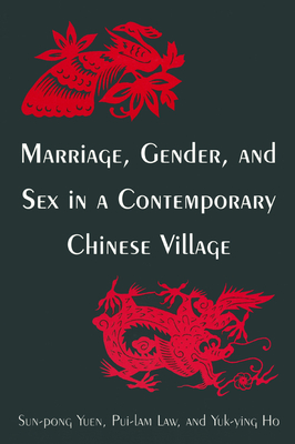 Marriage, Gender and Sex in a Contemporary Chinese Village - Yuen, Sun-Pong, and Law, Pui-Lam, and Ho, Yuk-Ying