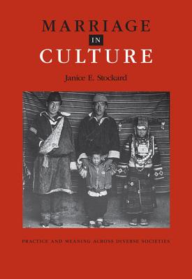 Marriage in Culture: Practice and Meaning Across Diverse Societies - Stockard, Janice E