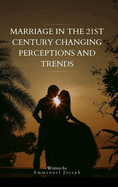 Marriage in the 21st Century Changing Perceptions and Trends