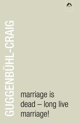 Marriage Is Dead - Long Live Marriage! - Guggenbhl-Craig, Adolf