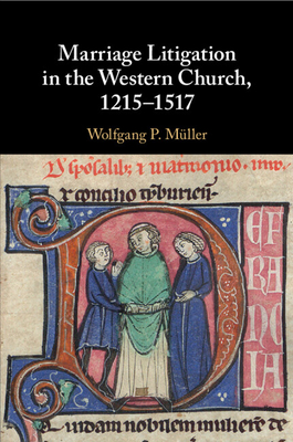 Marriage Litigation in the Western Church, 1215-1517 - Mller, Wolfgang P