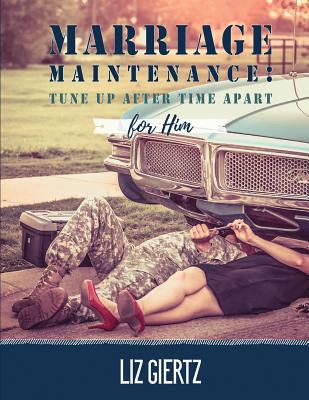 Marriage Maintenance For Him: Tune Up After Time Apart - Giertz, Liz