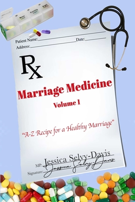 Marriage Medicine Volume 1: A-Z Recipe for a Healthy Marriage - Davis, Jessica