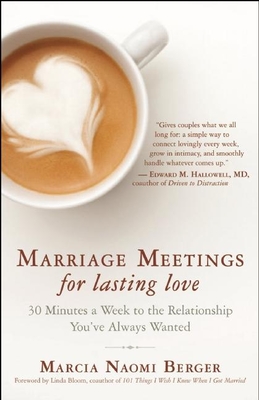 Marriage Meetings for Lasting Love: 30 Minutes a Week to the Relationship You've Always Wanted - Berger, Marcia Naomi