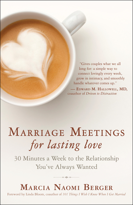 Marriage Meetings for Lasting Love: 30 Minutes a Week to the Relationship You've Always Wanted - Berger, Marcia Naomi