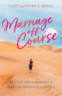 Marriage Off Course: Trusting God in the Desert of Unwanted Separation or Divorce
