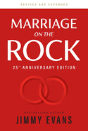 Marriage on the Rock 25th Anniversay Edition: The Comprehensive Guide to a Solid, Healthy, and Lasting Marriage