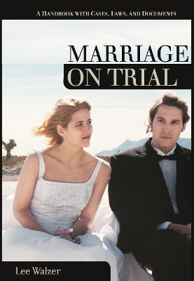 Marriage on Trial: A Handbook with Cases, Laws, and Documents - Walzer, Lee, Professor