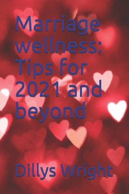 Marriage wellness: Tips for 2021 and beyond - Wright, Dillys