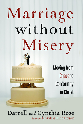 Marriage without Misery - Rose, Darrell, and Rose, Cynthia, and Richardson, Willie (Foreword by)