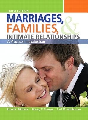 Marriages, Families, and Intimate Relationships - Williams, Brian K., and Sawyer, Stacey C., and Wahlstrom, Carl M.