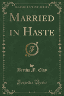 Married in Haste (Classic Reprint)