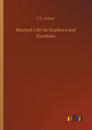 Married Life: Its Shadows and Sunshine