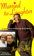 Married to Laughter: A Love Story Featuring Anne Mora - Stiller, Jerry (Read by)