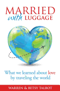 Married with Luggage: What We Learned about Love by Traveling the World