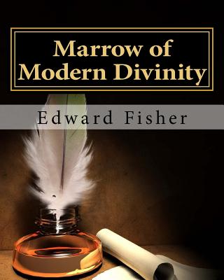 Marrow of Modern Divinity - Fisher, Edward