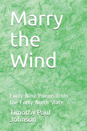 Marry the Wind: Forty-Nine Poems from the Forty-Ninth State