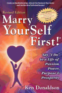 Marry YourSelf First! Say "I DO" to a Life of Passion, Power, Purpose and Prosperity