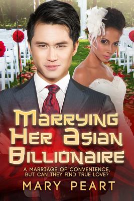 Marrying Her Asian Billionaire: A BWAM Marriage Of Convenience Romance For Adults - Peart, Mary