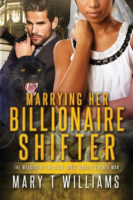 Marrying Her Billionaire Shifter: A BBW BWWM Paranormal Panther Romance - Williams, Mary T
