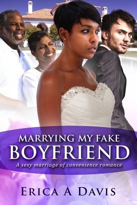 Marrying My Fake Boyfriend: A Billionaire Marriage of Convenience Romance - Davis, Erica A