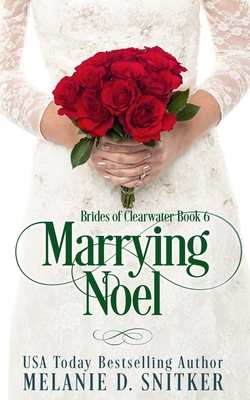 Marrying Noel: A Christmas Inspirational Romance - Snitker, Melanie D