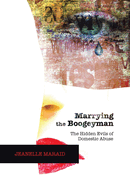 Marrying the Boogeyman: The Hidden Evils of Domestic Abuse