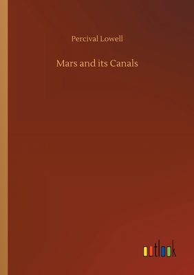 Mars and its Canals - Lowell, Percival