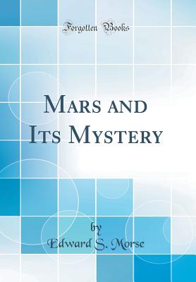 Mars and Its Mystery (Classic Reprint) - Morse, Edward S