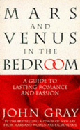 Mars and Venus in the Bedroom: A Guide to Lasting Romance and Passion - Gray, John