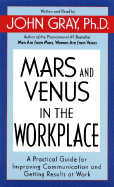 Mars and Venus in the Workplace: A Practical Guide for Improving Communication and Getting Results at Work - Gray, John, Ph.D. (Read by)