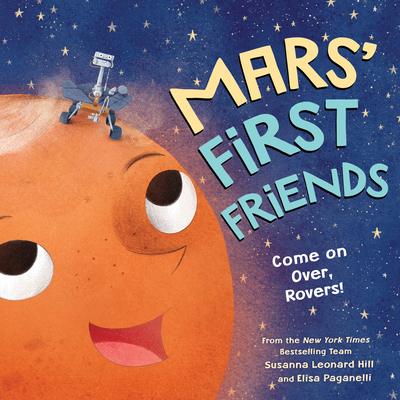 Mars' First Friends: Come on Over, Rovers! - Hill, Susanna Leonard