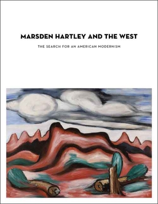 Marsden Hartley and the West: The Search for an American Modernism - Hole, Heather, and Lynes, Barbara Buhler (Preface by)