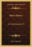 Marse Henry: An Autobiography V1