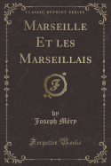 Marseille Et Les Marseillais (Classic Reprint)