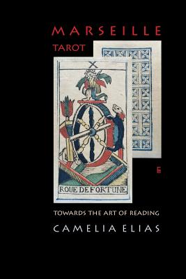 Marseille Tarot: Towards the Art of Reading - Elias, Camelia
