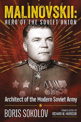 Marshal Malinovskii: Hero of the Soviet Union - Sokolov, Boris, and Harrison, Richard