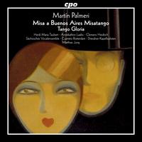 Martn Palmeri: Misa a Buenos Aires Misatango; Tango Gloria - Annekathrin Laabs (alto); Cuarteto Rotterdam; Heidi Maria Taubert (soprano); Schsisches Vocalensemble;...