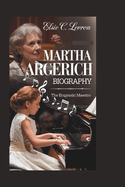 Martha Argerich Biography: The Enigmatic Maestro