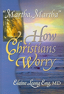 ?martha, Martha?: How Christians Worry