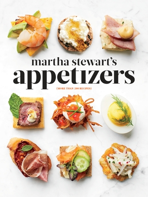 Martha Stewart's Appetizers: 200 Recipes for Dips, Spreads, Snacks, Small Plates, and Other Delicious Hors D' Oeuvres, Plus 30 Cocktails: A Cookbook - Stewart, Martha