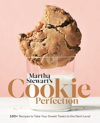 Martha Stewart's Cookie Perfection: 100+ Recipes to Take Your Sweet Treats to the Next Level: A Baking Book - Martha Stewart Living Magazine