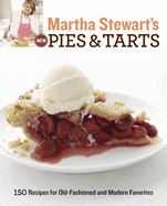Martha Stewart's New Pies and Tarts: 150 Recipes for Old-Fashioned and Modern Favorites: A Baking Book