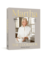 Martha: The Cookbook: 100 Favorite Recipes, with Lessons and Stories from My Kitchen