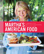Martha's American Food: A Celebration of Our Nation's Most Treasured Dishes, from Coast to Coast: A Cookbook