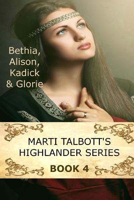 Marti Talbott's Highlander Series 4 (Bethia, Alison, Kadick & Glorie) - Talbott, Marti